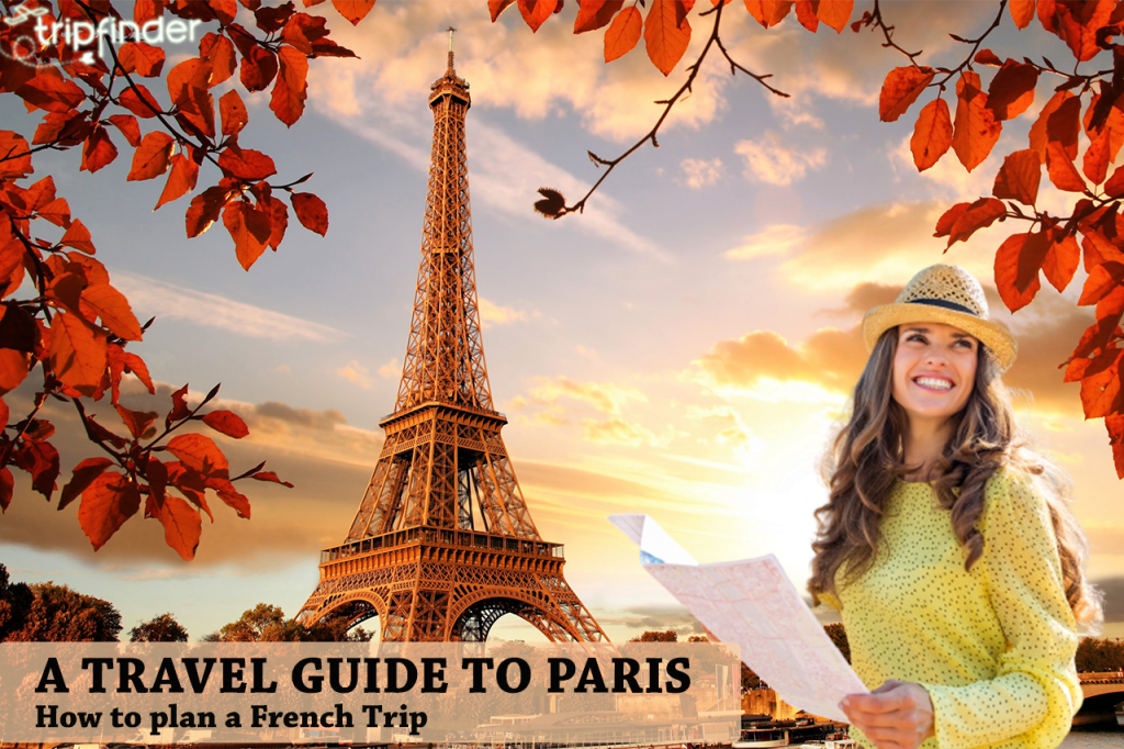 A Travel Guide to Paris: How to plan a French Trip