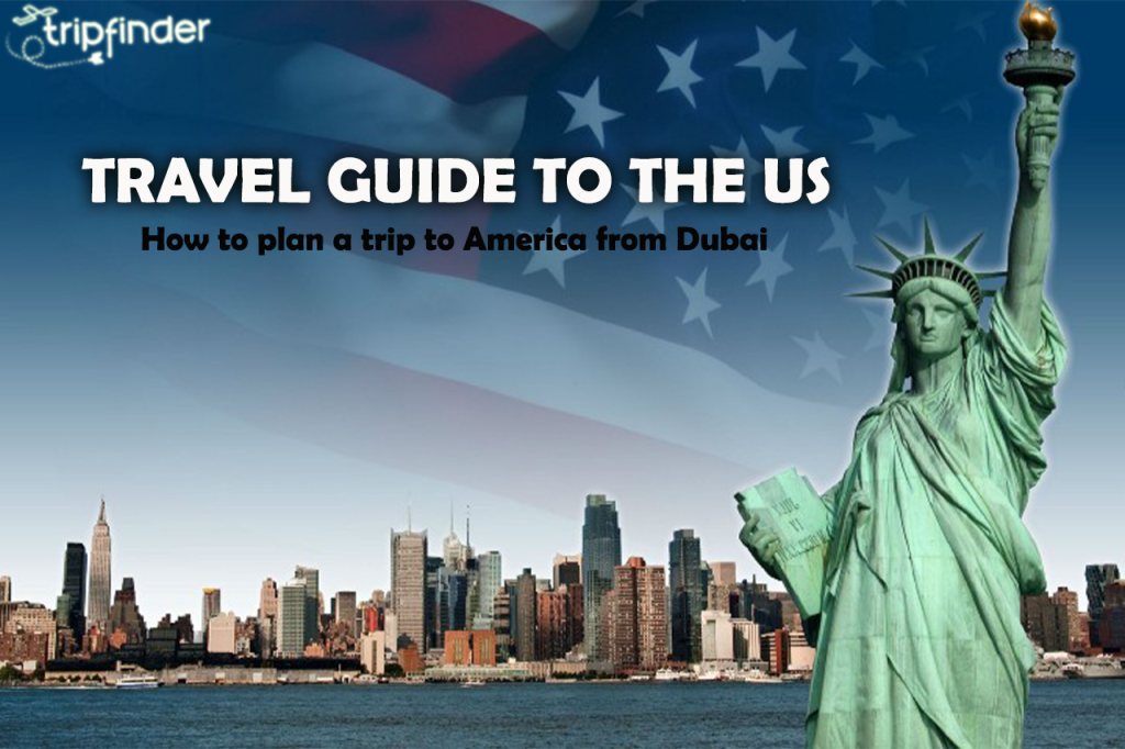 Travel guide to the USA: How to plan a trip to America from Dubai       