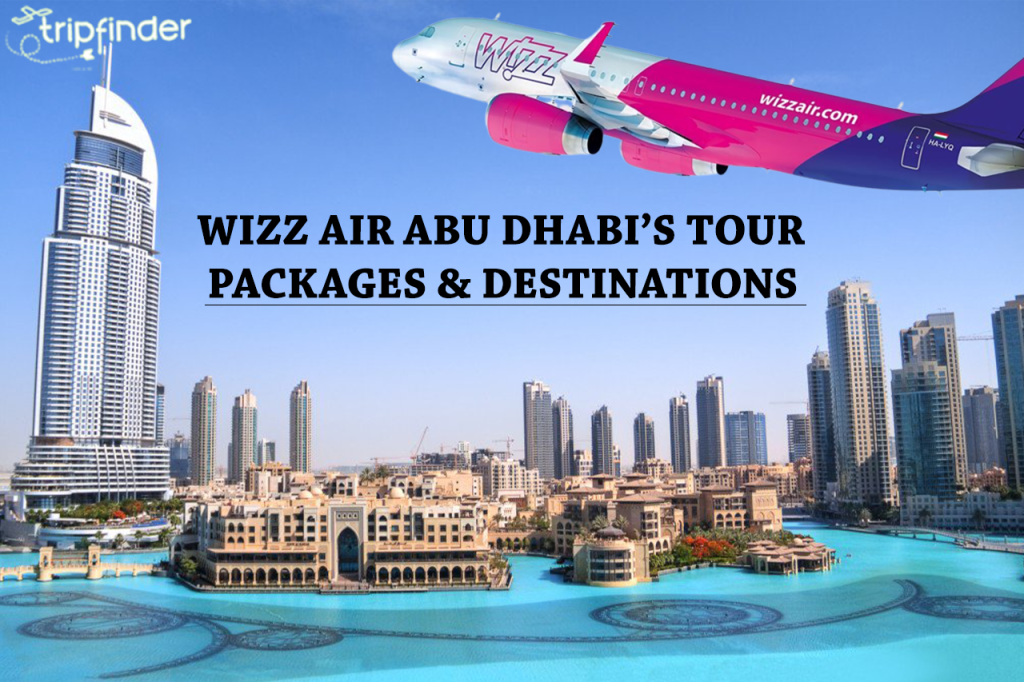 WIZZ AIR ABU DHABI’S TOUR PACKAGES & DESTINATIONS
