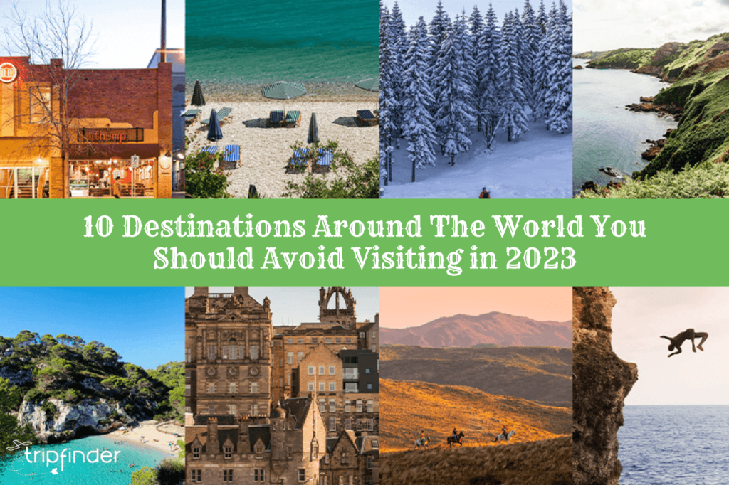 10 Destinations Around The World You Should Avoid Visiting in 2023