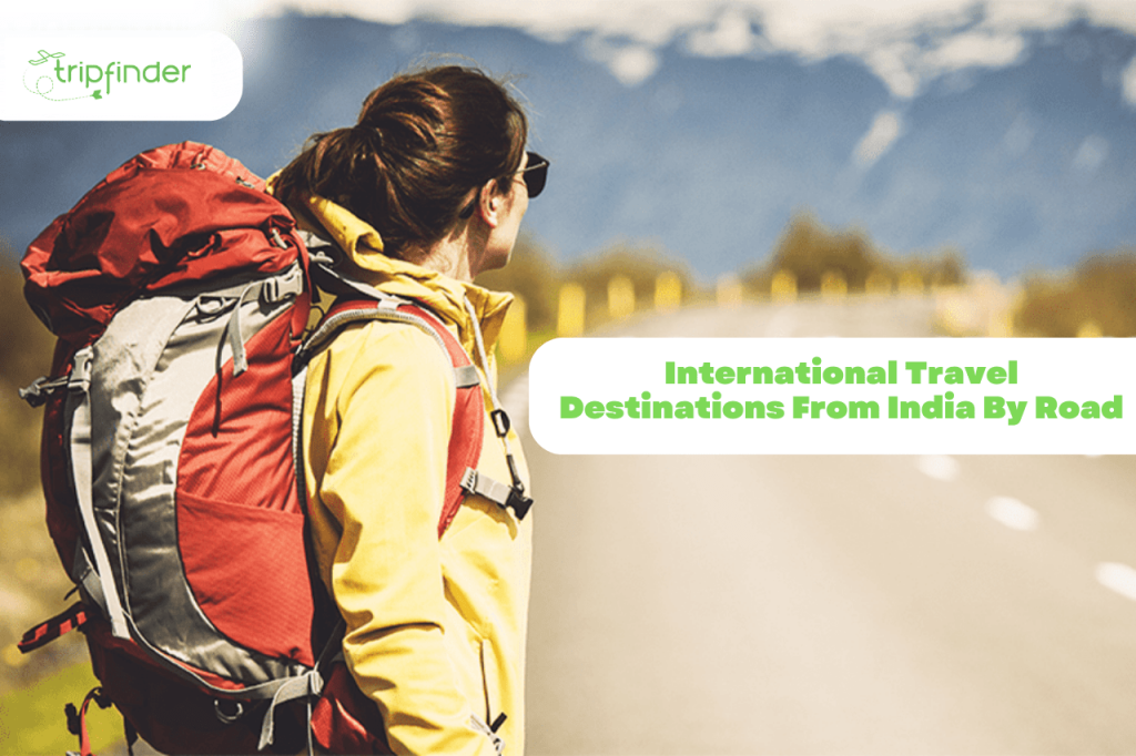 International Travel Destinations From India By Road